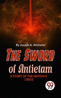 Cover The Sword Of Antietam A Story Of The Nation’S Crisis