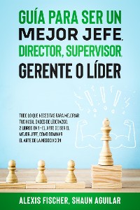Cover Guía para Ser un Mejor Jefe, Director, Supervisor, Gerente o Líder