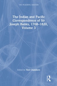 Cover Indian and Pacific Correspondence of Sir Joseph Banks, 1768-1820, Volume 3