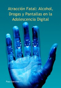 Cover Atracción Fatal: Alcohol, Drogas Y Pantallas En La Adolescencia Digital