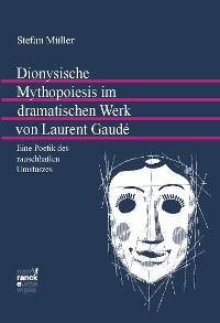 Cover Dionysische Mythopoiesis im dramatischen Werk von Laurent Gaudé