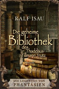 Cover Die geheime Bibliothek des Thaddäus Tillmann Trutz