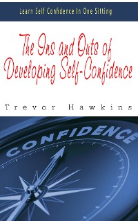 Cover The Ins and Outs of Developing Self-Confidence
