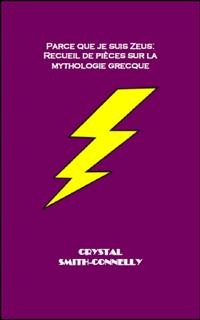 Cover Parce Que Je Suis Zeus: Recueil De Pièces Sur La Mythologie Grecque.