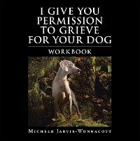 Cover I Give You Permission to Grieve for Your Dog