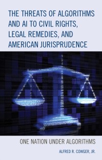 Cover Threats of Algorithms and AI to Civil Rights, Legal Remedies, and American Jurisprudence
