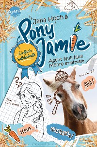 Cover Pony Jamie – Einfach heldenhaft! (2). Agent Null Null Möhre ermittelt