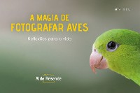 Cover A magia de fotografar aves