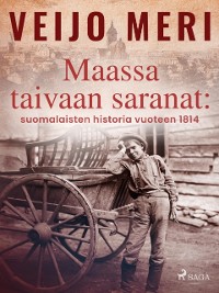Cover Maassa taivaan saranat: suomalaisten historia vuoteen 1814