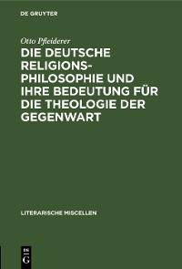 Cover Die deutsche Religionsphilosophie und ihre Bedeutung für die Theologie der Gegenwart