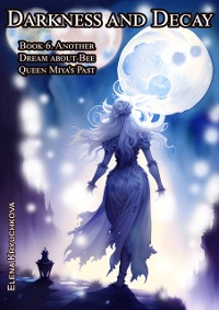 Cover Darkness and Decay. Book 6. Another Dream about Bee Queen Miya's Past