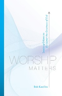 Cover Worship Matters (Foreword by Paul Baloche)