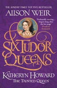 Cover Six Tudor Queens: Katheryn Howard, The Tainted Queen