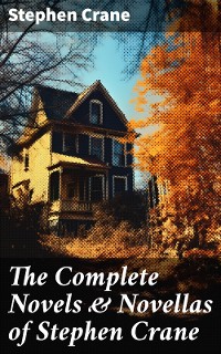 Cover The Complete Novels & Novellas of Stephen Crane