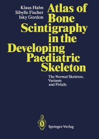 Cover Atlas of Bone Scintigraphy in the Developing Paediatric Skeleton