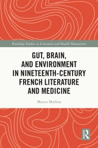 Cover Gut, Brain, and Environment in Nineteenth-Century French Literature and Medicine