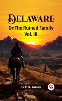 Cover DELAWARE OR THE RUINED FAMILY Vol. III