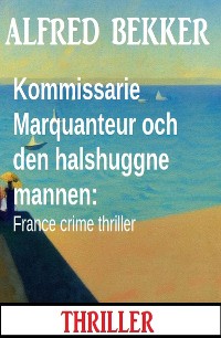 Cover Kommissarie Marquanteur och den halshuggne mannen: France crime thriller