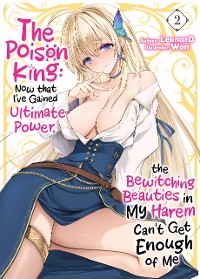 Cover The Poison King: Now that I've Gained Ultimate Power, the Bewitching Beauties in My Harem Can't Get Enough of Me Volume 2