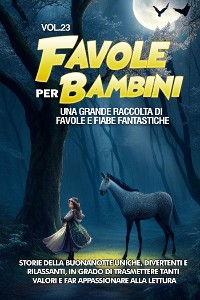 Cover Favole per Bambini Una grande raccolta di favole e fiabe fantastiche. (Vol.23)