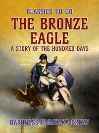 Cover Bronze Eagle A Story Of The Hundred Days