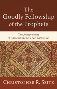 Cover Goodly Fellowship of the Prophets (Acadia Studies in Bible and Theology)