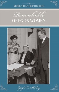 Cover More than Petticoats: Remarkable Oregon Women