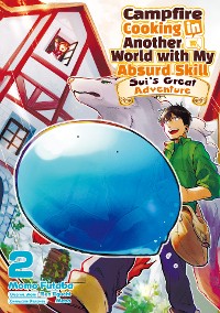 Cover Campfire Cooking in Another World with My Absurd Skill: Sui’s Great Adventure: Volume 2