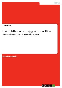 Cover Das Unfallversicherungsgesetz von 1884. Entstehung und Auswirkungen