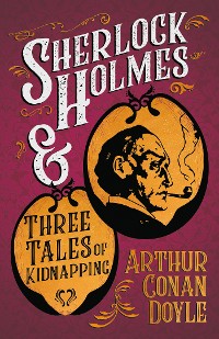 Cover Sherlock Holmes and Three Tales of Kidnapping