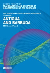 Cover Global Forum on Transparency and Exchange of Information for Tax Purposes: Antigua and Barbuda 2023 (Second Round) Peer Review Report on the Exchange of Information on Request
