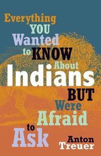 Cover Everything You Wanted to Know About Indians But Were Afraid to Ask