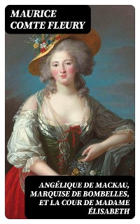 Cover Angélique de Mackau, Marquise de Bombelles, et la Cour de Madame Élisabeth