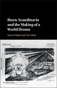 Cover Ibsen, Scandinavia and the Making of a World Drama