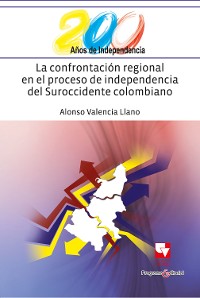 Cover La confrontación regional en el proceso de independencia del suroccidente colombiano