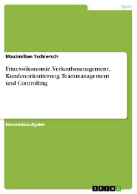 Cover Fitnessökonomie. Verkaufsmanagement, Kundenorientierung, Teammanagement und Controlling