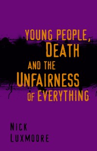 Cover Young People, Death and the Unfairness of Everything