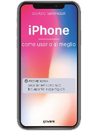 Cover iPhone. Come usarlo al meglio. Scopriamo insieme tutte le funzioni e le app migliori