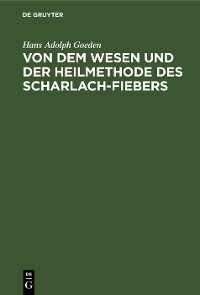 Cover Von dem Wesen und der Heilmethode des Scharlach-Fiebers