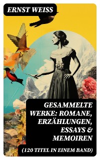 Cover Gesammelte Werke: Romane, Erzählungen, Essays & Memoiren  (120 Titel in einem Band)