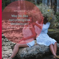 Cover Was ist das naturreligiöse Heidentum?