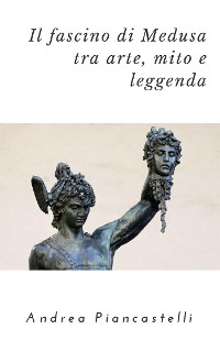 Cover Il fascino di Medusa tra arte, mito e leggenda