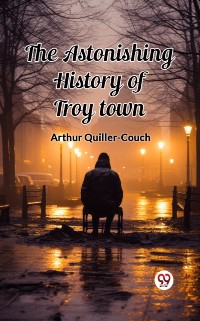 Cover Astonishing History of Troy Town