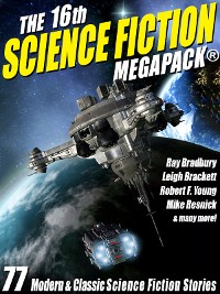 Cover The 16th Science Fiction MEGAPACK®: 77 Modern and Classic Science Fiction Stories