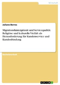 Cover Migrationshintergründe und Servicequalität. Religiöse und kulturelle Vielfalt als Herausforderung für Kundenservice und Kundenbindung