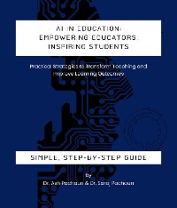 Cover AI in Education: Empowering Educators, Inspiring Students - Practical Strategies to Transform Teaching and Improve Learning Outcomes