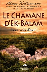 Cover Le Chamane d''Ek-Balam : Les 5 codes d''éveil