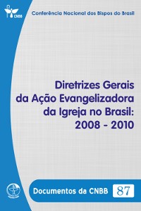 Cover Diretrizes Gerais da Ação Evangelizadora da Igreja no Brasil 2008-2010 - Documentos da CNBB 87 - Digital