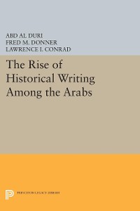 Cover The Rise of Historical Writing Among the Arabs