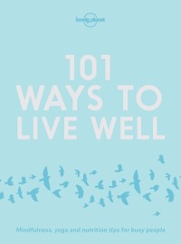 Cover Lonely Planet 101 Ways to Live Well